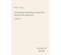 Christopher Columbus and the New World of His Discovery: Complete