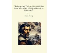 Christopher Columbus and the New World of His Discovery - Volume 1