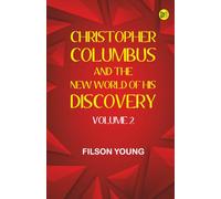 Christopher Columbus and the New World of His Discovery -- Volume 2
