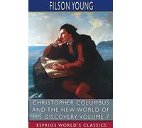 Christopher Columbus And The New World Of His Discovery, Volume 7 (Esprios Classics)