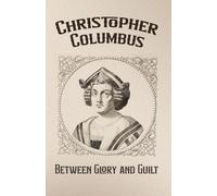 Christopher Columbus: Between Glory and Guilt