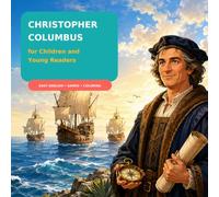 Christopher Columbus for Children and Young Readers: An Illustrated Biography in Easy English with Games and Coloring Pages