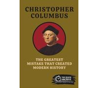 Christopher Columbus: The Greatest Mistake That Created Modern History