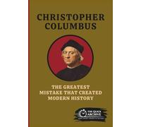 Christopher Columbus: The Greatest Mistake That Created Modern History