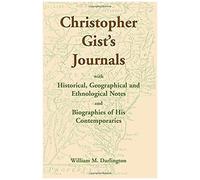 Christopher Gist's Journals With Historical, Geographical And Ethnological Notes And Biographies Of His Contemporaries