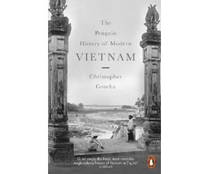 Christopher Goscha The Penguin History of Modern Vietnam (Poche)