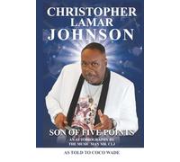 CHRISTOPHER LAMAR JOHNSON SON OF FIVE POINTS: An Autobiography by the Music Man Mr. CLJ
