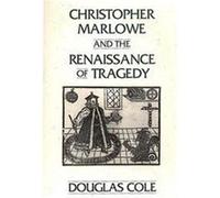 Christopher Marlowe and the Renaissance of Tragedy, Contributions in Drama and Theatre Studies Douglas Cole (Auteur)