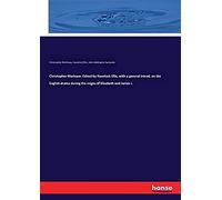 Christopher Marlowe. Edited By Havelock Ellis, With A General Introd. On The English Drama During The Reigns Of Elizabeth And James I.