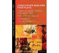 Christopher Marlowe: Four Plays: Tamburlaine, Parts One and Two, The Jew of Malta, Edward II and Dr Faustus
