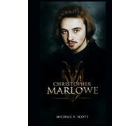 CHRISTOPHER MARLOWE: The Rebel Playwright Who Outshone Shakespeare, Lived Fast, Died Young, And Left A Legacy Wrapped In Murder, Espionage, And Forbidden Verse