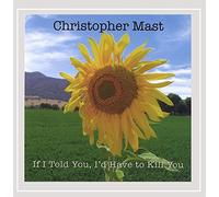 Christopher Mast - If I Told I'd Have to Kill You