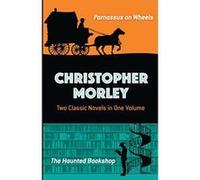 Christopher Morley: Two Classic Novels in One Volume: Parnassus on Wheels and The Haunted Bookshop - [Version Originale] Inconnu (Auteur)