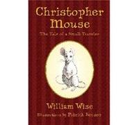 Christopher Mouse The Tale of a Small Traveler by William Wise & Illustrated by Patrick Benson Patrick Benson (Auteur)