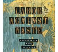 Christopher Paul Stelling - Labor Against Waste [Compact Discs]