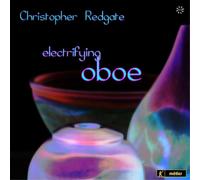 Christopher Redgate Christopher Redgate: Electrifying Oboe (CD) Album