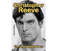 Christopher Reeve: The Unforgettable Hero