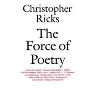 Christopher Ricks The Force of Poetry (Poche)