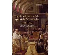 Christopher Storrs The Resilience of the Spanish Monarchy 1665-1700 (Relié)