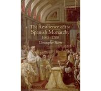 Christopher Storrs The Resilience of the Spanish Monarchy 1665-1700 (Relié)