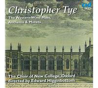 Christopher Tye : the Western Wind Mass, Hymnes et Motets. Higginbottom.