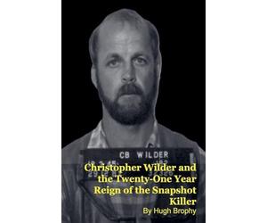 Christopher Wilder and the Twenty-One Year Reign of the Snapshot Killer