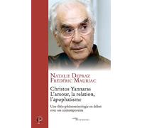 Christos Yannaras, l'amour, la relation, l'apophatisme - Une théo-phénoménologie en débat avec ses c