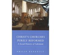 Christ's Churches Purely Reformed: A Social History of Calvinism