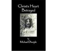 Christ's Heart Betrayed Disciple, Michael A. (Auteur)