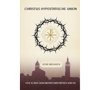 Christus hypostatische Union: Eine kurze Geschichte der frühen Kirche
