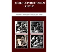 Christus in der frühen Kirche: Die frühen Kirchenväter und die frühe Kirche