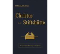 Christus in der Stiftshütte: Die typologische Bedeutung des Heiligtums