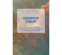 Christus Vincit: Een kort pleidooi waarom het Christelijk geloof het enige tegengif is voor een ontwortelde tijd.