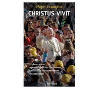 Christus Vivit - Exhortation Apostolique Christus Vivit Du Saint-Père François Sur Les Jeunes, La Foi Et Le Discernement Vocationnel