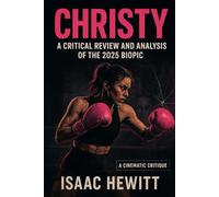 CHRISTY: A Critical Review and Analysis of the 2025 Biopic
