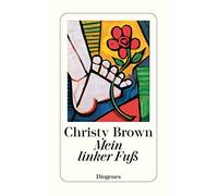 Christy Brown Leo Mein linker Fuß: Mit e. Vorw. u. e. Nachw. v. Robert C (Poche)