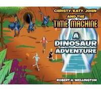 Christy, Katy, John And The Time Machine: A Dinosaur Adventure