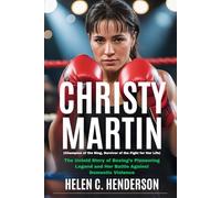 Christy Martin (Champion of the Ring, Survivor of the Fight for Her Life): The Untold Story of Boxing’s Pioneering Legend and Her Battle Against Domestic Violence