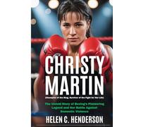 Christy Martin (Champion of the Ring, Survivor of the Fight for Her Life): The Untold Story of Boxing’s Pioneering Legend and Her Battle Against Domestic Violence
