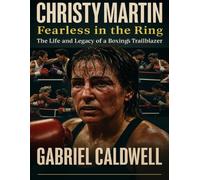 CHRISTY MARTIN :Fearless in the Ring: The Life and Legacy of a Boxing’s Trailblazer
