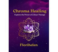 Chroma Healing: Explore the Power of Colour Therapy: A Guided Colouring Journey
