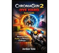 ChromaGun 2 Dye Hard Game Guide: “Mastering Colors, Puzzles, and Multiverse Challenges”