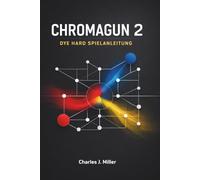 Chromagun 2: Dye Hard Spielanleitung: Eine vollständige, logikbasierte Anleitung, um jede Herausforderung souverän zu meistern