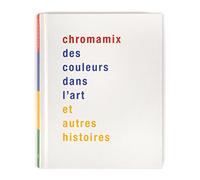 Chromamix. Des couleurs dans l'art et autres histoires