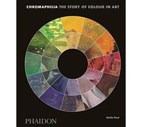 CHROMAPHILIA: THE STORY OF COLOUR IN ART