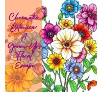 Chromatic Botanica: A Grown-Up's Floral Escape: Chromatic Botanica isn’t just a coloring book-it’s a passport to a world where time slows down and creativity blooms.
