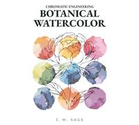 CHROMATIC ENGINEERING: BOTANICAL WATERCOLOR: ANALYTICAL PROTOCOLS OF LIGHT TRANSPORT AND FLUID DYNAMICS