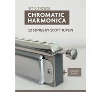 Chromatic Harmonica Songbook - 12 Songs By Scott Joplin: + Sounds Online (Songbooks For The Chromatic Harmonica)