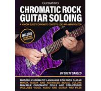 Chromatic Rock Guitar Soloing: A Modern Guide to Chromatic Concepts, Licks and Improvisation [Includes Video & Audio Downloads]
