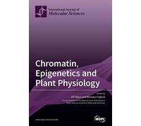 Chromatin, Epigenetics And Plant Physiology